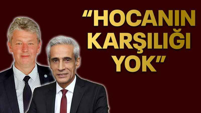 “Hocanın karşılığı yok”